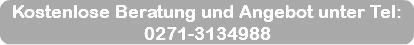 Kostenlose Beratung und Angebot unter Tel: 0271-3134988