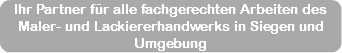 Ihr Partner für alle fachgerechten Arbeiten des Maler- und Lackiererhandwerks in Siegen und Umgebung